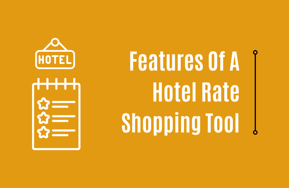 Features Of A Hotel Rate Shopping Tool